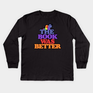 The book was better bookworm Kids Long Sleeve T-Shirt